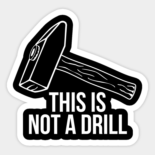 Sarcastic Mens Tools This Is Not A Drill Shirt Sticker by RedYolk